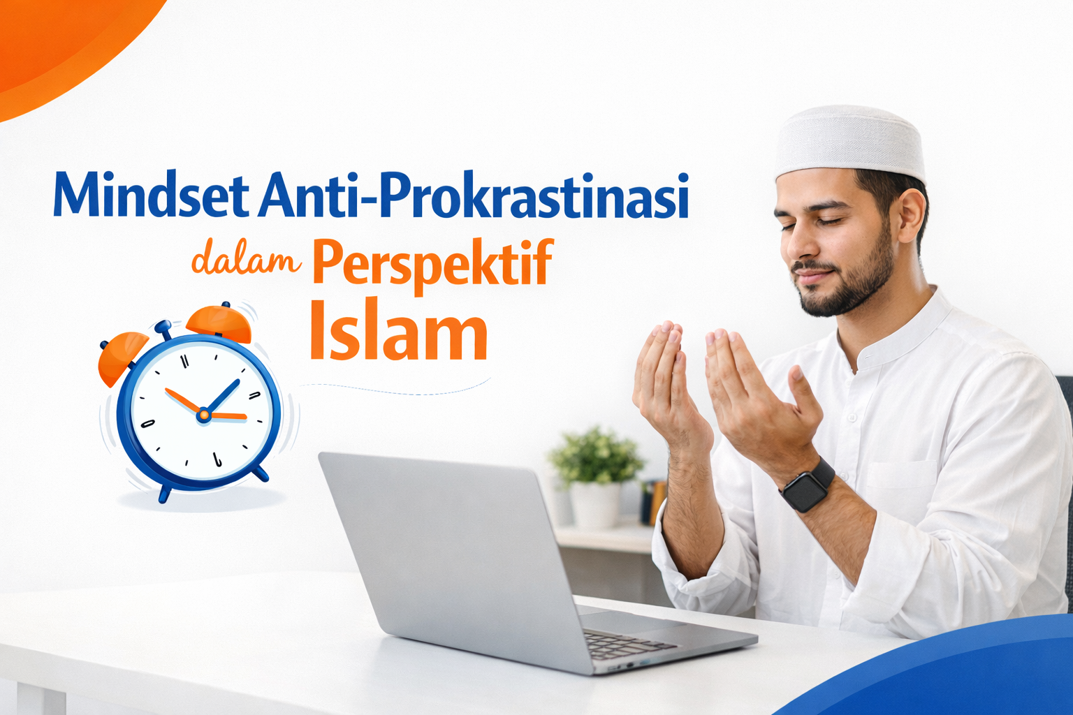 Mengembangkan Mindset Anti-Prokrastinasi dalam Islam: Kunci Produktivitas dan Disiplin Diri